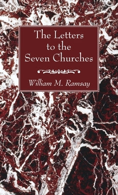 The Letters to the Seven Churches by Ramsay, William M.