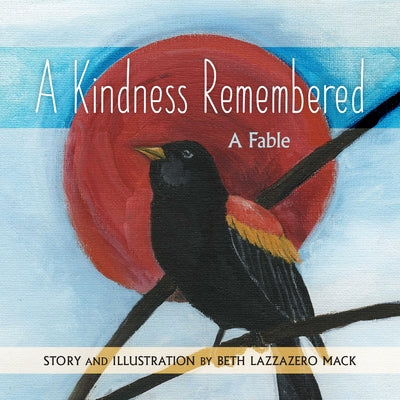 A Kindness Remembered: A Fable by Lazzazero Mack, Beth