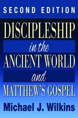 Discipleship in the Ancient World and Matthew's Gospel, Second Edition by Wilkins, Michael