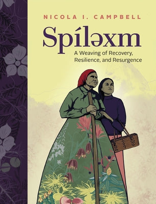 Spílexm: A Weaving of Recovery, Resilience, and Resurgence by Campbell, Nicola I.