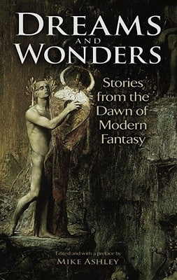 Dreams and Wonders: Stories from the Dawn of Modern Fantasy by Ashley, Mike