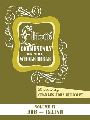 Ellicott's Commentary on the Whole Bible Volume IV by Ellicott, Charles J.