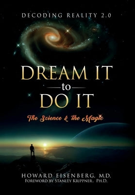 Dream It to Do It: The Science and the Myth by Eisenberg, Howard