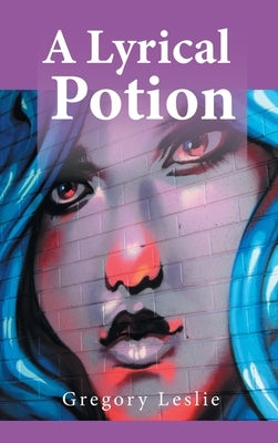 A Lyrical Potion by Leslie, Gregory