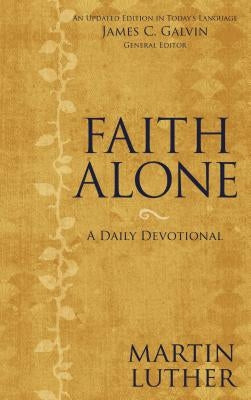 Faith Alone: A Daily Devotional by Luther, Martin