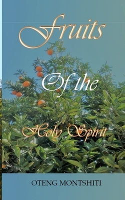 Fruits of the Holy Spirit by Montshiti, Oteng