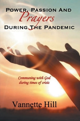 Power, Passion, and Prayers During the Pandemic by Hill, Vannette