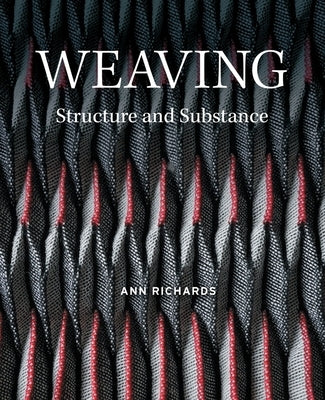 Weaving: Structure and Substance by Richards, Ann