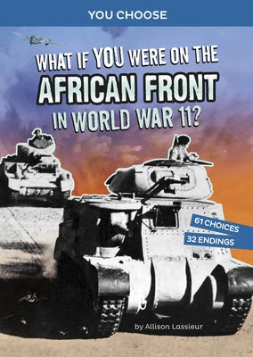 What If You Were on the African Front in World War II?: An Interactive History Adventure by Lassieur, Allison