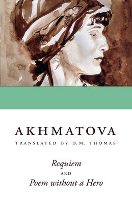Requiem and Poem without a Hero by Akhmatova, Anna