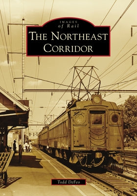 The Northeast Corridor by Defeo, Todd