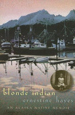 Blonde Indian: An Alaska Native Memoir by Hayes, Ernestine