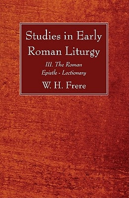Studies in Early Roman Liturgy by Frere, W. H.