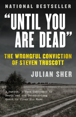 Until You Are Dead: The Wrongful Conviction of Steven Truscott by Sher, Julian