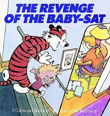 The Revenge of the Baby-SAT: A Calvin and Hobbes Collection by Watterson, Bill