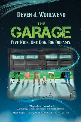 The Garage: Five Kids. One Dog. Big Dreams. by Wohlwend, Deven J.