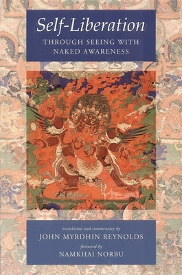 Self-Liberation Through Seeing with Naked Awareness by Reynolds, John Myrdhin