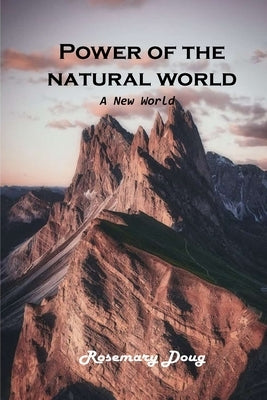 Power of the Natural World: A New world by Rosemary Doug