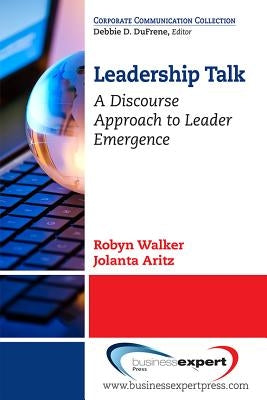 Leadership Talk: A Discourse Approach to Leader Emergence by Walker, Robyn