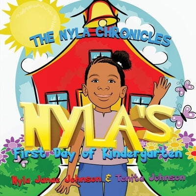 The Nyla Chronicles: Nyla's First Day of Kindergarten by Johnson, Nyla Janae