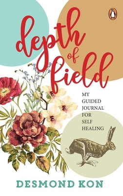 Depth of Field: My Guided Journal for Self Healing by Kon, Desmond