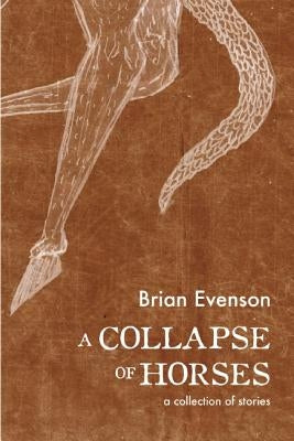 A Collapse of Horses by Evenson, Brian