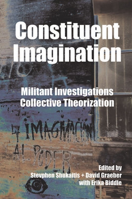 Constituent Imagination: Militant Investigations, Collective Theorization by Shukaitis, Stevphen