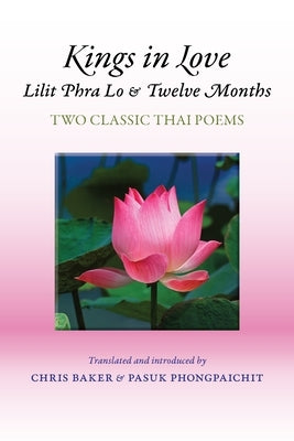 Kings in Love: Lilit Phra Lo and Twelve Months: Two Classic Thai Poems by Baker, Chris