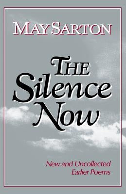 The Silence Now: New and Uncollected Early Poems by Sarton, May