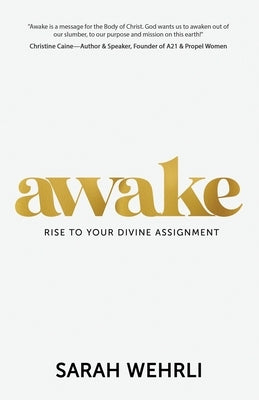 Awake: Rise to Your Divine Assignment by Wehrli, Sarah