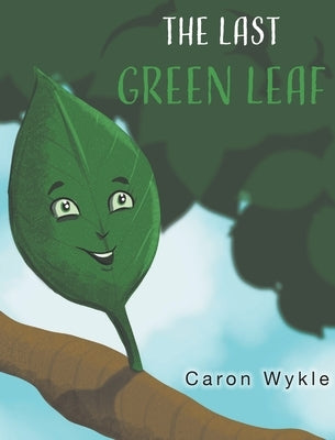 The Last Green Leaf by Wykle, Caron