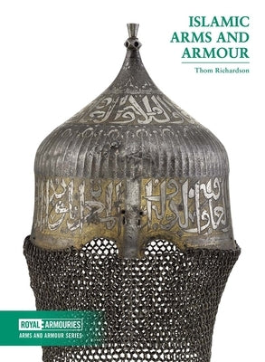 Islamic Arms and Armour by Richardson, Thom