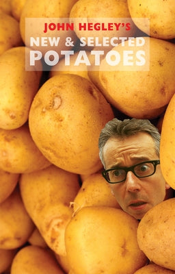 John Hegley: New & Selected Potatoes by Hegley, John