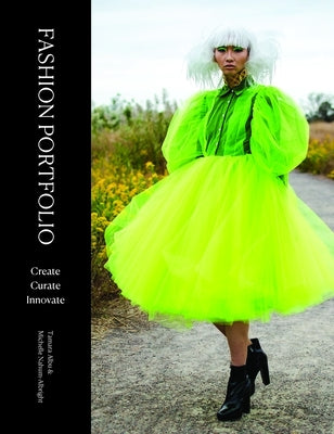Fashion Portfolio: Create, Curate, Innovate by Nahum-Albright, Michelle