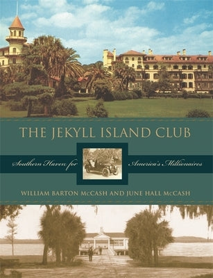 The Jekyll Island Club: Southern Haven for America's Millionaires by McCash, June Hall