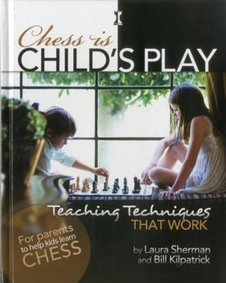 Chess Is Child's Play: Teaching Techniques That Work by Sherman, Laura