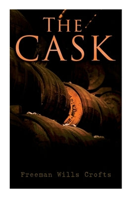 The Cask: A Murder Mystery by Crofts, Freeman Wills