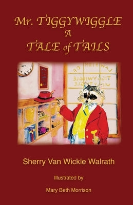 Mr. Tiggywiggle: A Tale of Tails by Van Wickle Walrath, Sherry