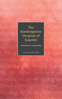 The Kindergarten Dropout of Kapoho by Kakugawa, Frances H.