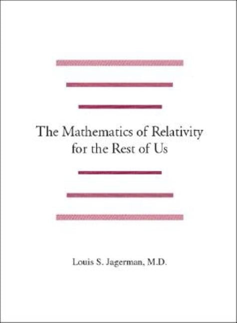 The Mathematics of Relativity for the Rest of Us by Jagerman M. D., Louis S.