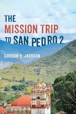 The Mission Trip to San Pedro 2 by Jackson, Gordon S.