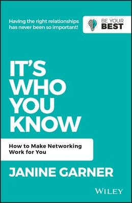 It's Who You Know: How to Make Networking Work for You by Garner, Janine