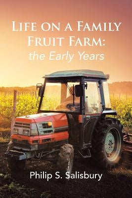 Life on a Family Fruit Farm: the Early Years by Salisbury, Philip S.