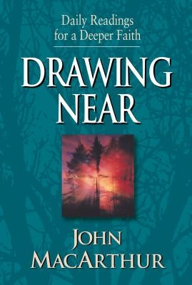 Drawing Near: Daily Readings for a Deeper Faith by MacArthur, John