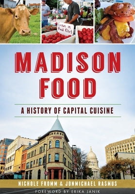 Madison Food: A History of Capital Cuisine by Fromm, Nichole