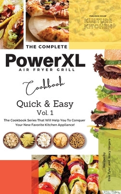 The Complete Power XL Air Fryer Grill Cookbook: Quick and Easy Vol.1 by Kulture Kitchen