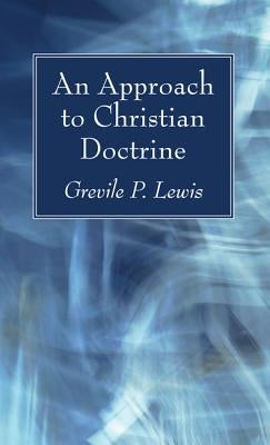 An Approach to Christian Doctrine by Lewis, Grevile P.