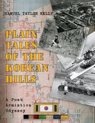 Plain Tales of the Korean Hills: A Post Armistice Odyssey by Kelly, Samuel Taylor