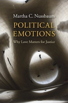 Political Emotions: Why Love Matters for Justice by Nussbaum, Martha C.