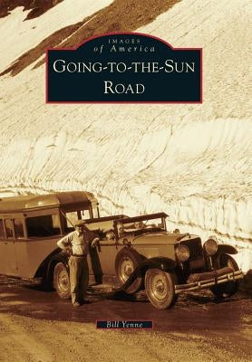 Going-To-The-Sun Road by Yenne, Bill